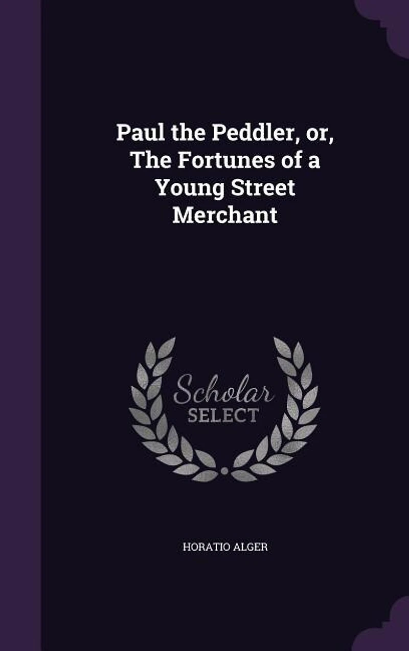 Paul The Peddler, or, Fortunes of a Young Street Merchant