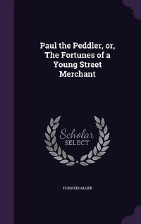 Paul The Peddler, or, Fortunes of a Young Street Merchant