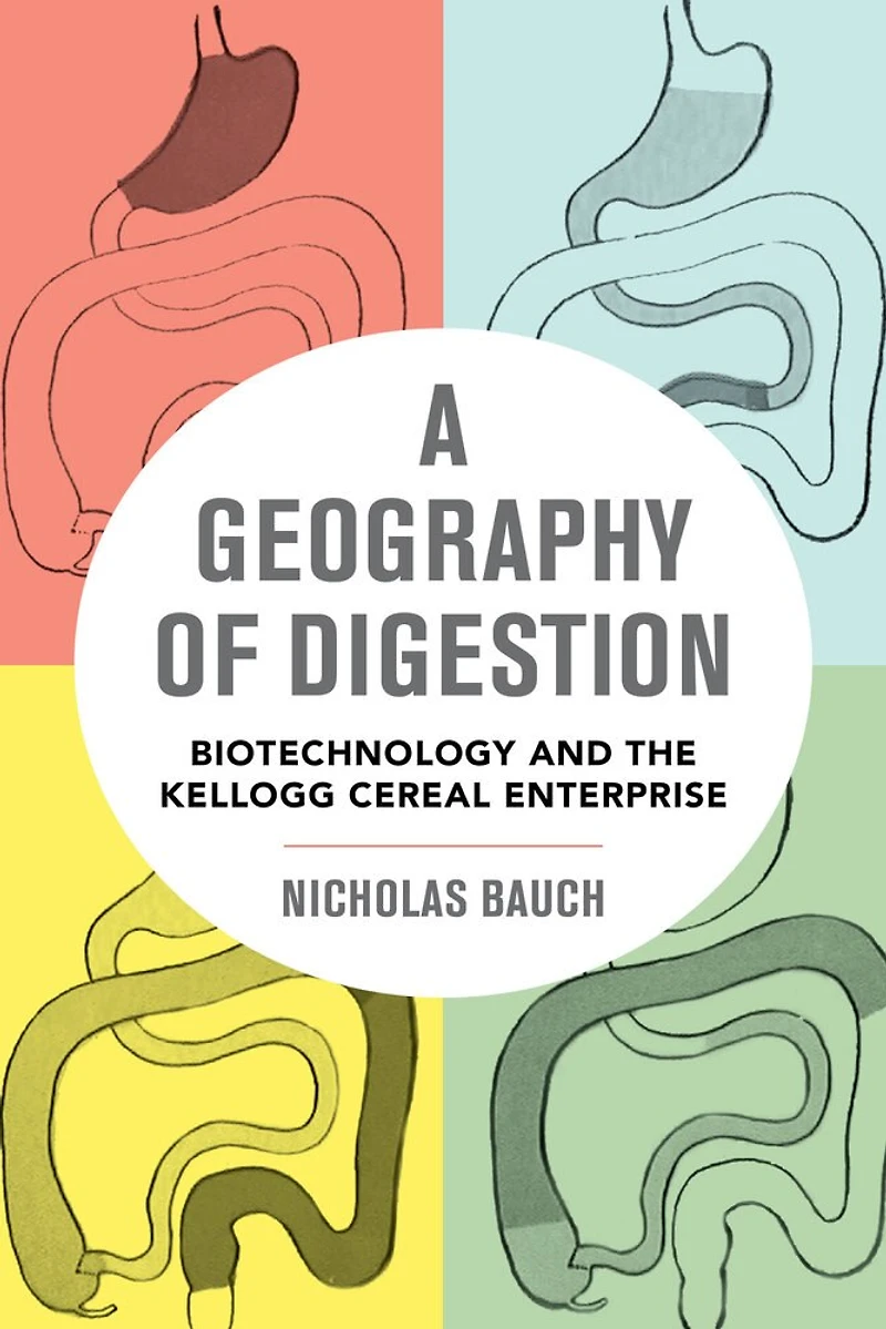A Geography of Digestion: Biotechnology and the Kellogg Cereal Enterprise