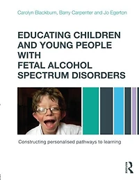 Educating Children and Young People with Fetal Alcohol Spectrum Disorders: Constructing Personalised Pathways To Learnin: Learning