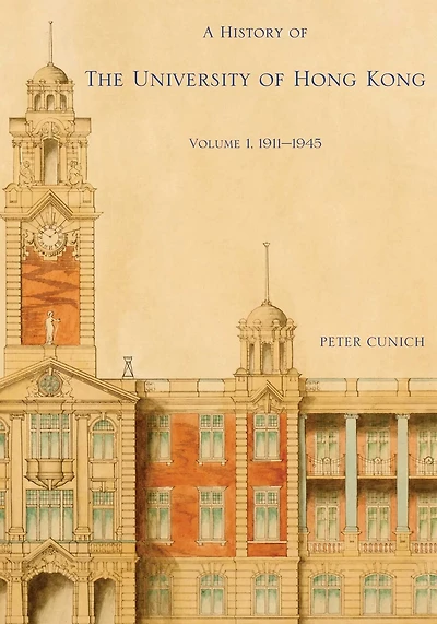 A History of The University of Hong Kong: Volume 1, 1911–1945