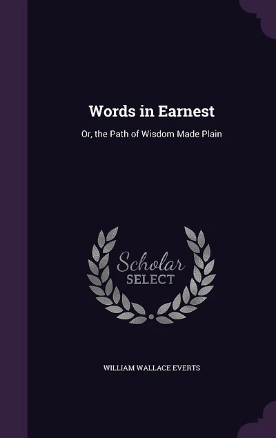 Words in Earnest: Or, the Path of Wisdom Made Plain