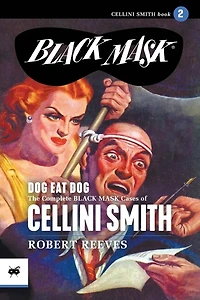 Dog Eat Dog: The Complete Black Mask Cases of Cellini Smith, Volume 2
