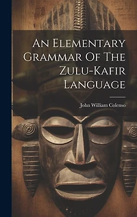 An Elementary Grammar Of The Zulu-kafir Language
