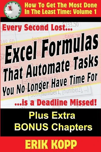 Excel Formulas That Automate Tasks You No Longer Have Time For: How To Get The Most Done In The Least Time Book 1