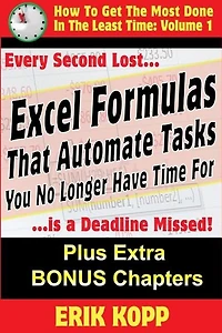 Excel Formulas That Automate Tasks You No Longer Have Time For: How To Get The Most Done In The Least Time Book 1