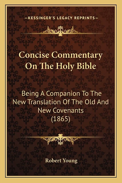 Concise Commentary On The Holy Bible: Being A Companion To The New Translation Of The Old And New Covenants (1865)