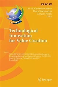 Technological Innovation for Value Creation: Third IFIP WG 5.5/SOCOLNET Doctoral Conference on Computing, Electrical and Industrial Systems, DoCEIS 2012, Costa de Caparica, Portugal, February 27-29, 2012, Proceedings