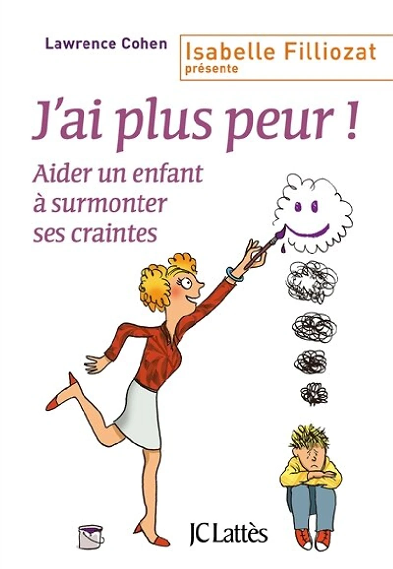 J'ai plus peur !: aider un enfant à surmonter ses craintes