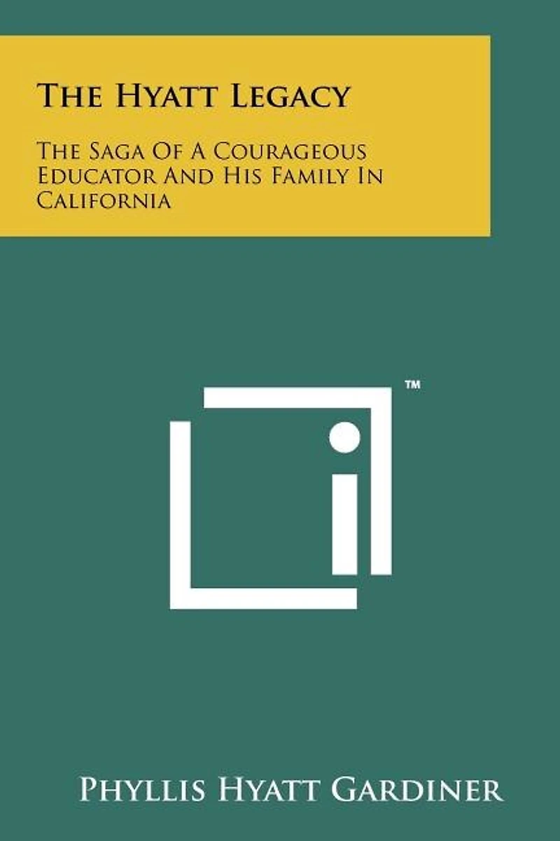 The Hyatt Legacy: The Saga of a Courageous Educator and His Family in California
