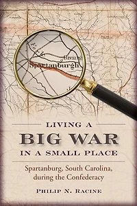 Living a Big War Small Place: Spartanburg, South Carolina, during the Confederacy