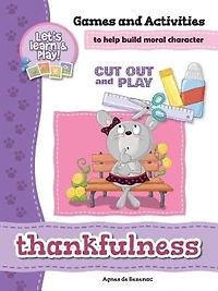 Thankfulness - Games and Activities: Games and Activities to Help Build Moral Character