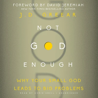 Not God Enough: Why Your Small Leads To Big Problems