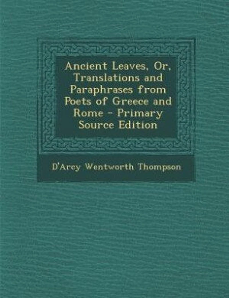 Ancient Leaves, or, Translations and Paraphrases From Poets of Greece Rome