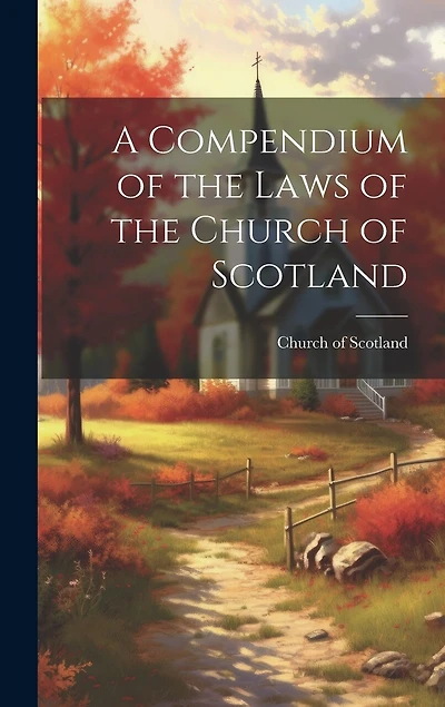 A Compendium of the Laws of the Church of Scotland