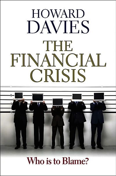 The Financial Crisis: Who is to Blame?