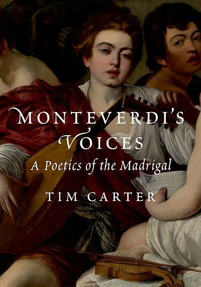 Monteverdis Voices: A Poetics of the Madrigal