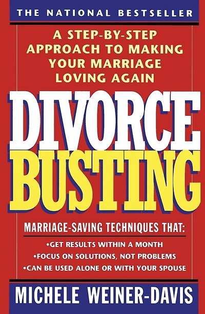 Divorce Busting: A Step-by-step Approach To Making Your Marriage Loving Again