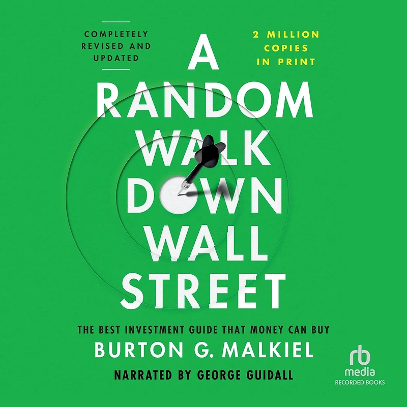 A Random Walk down Wall Street: The Best Investment Guide That Money Can Buy, Completely Revised and Updated