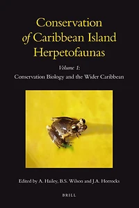 Conservation of Caribbean Island Herpetofaunas Volume 1: Conservation Biology and the Wider Caribbean