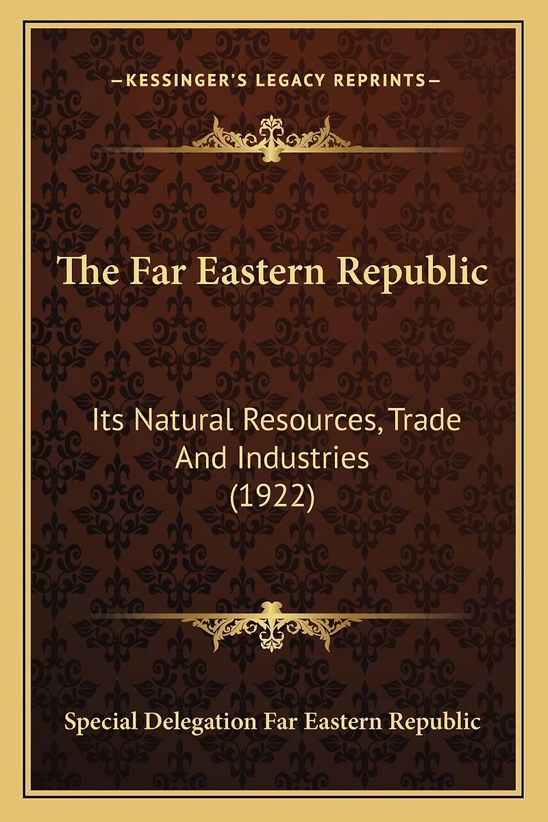 The Far Eastern Republic: Its Natural Resources, Trade And Industries (1922)