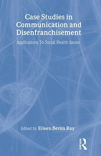 Case Studies Communication and Disenfranchisement: Applications To Social Health Issues