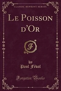Le Poisson d'Or (Classic Reprint)