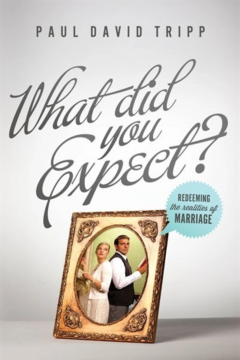 What Did You Expect?: Redeeming the Realities of Marriage