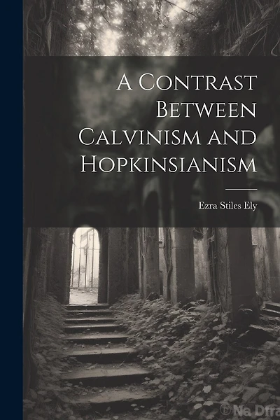 A Contrast Between Calvinism and Hopkinsianism