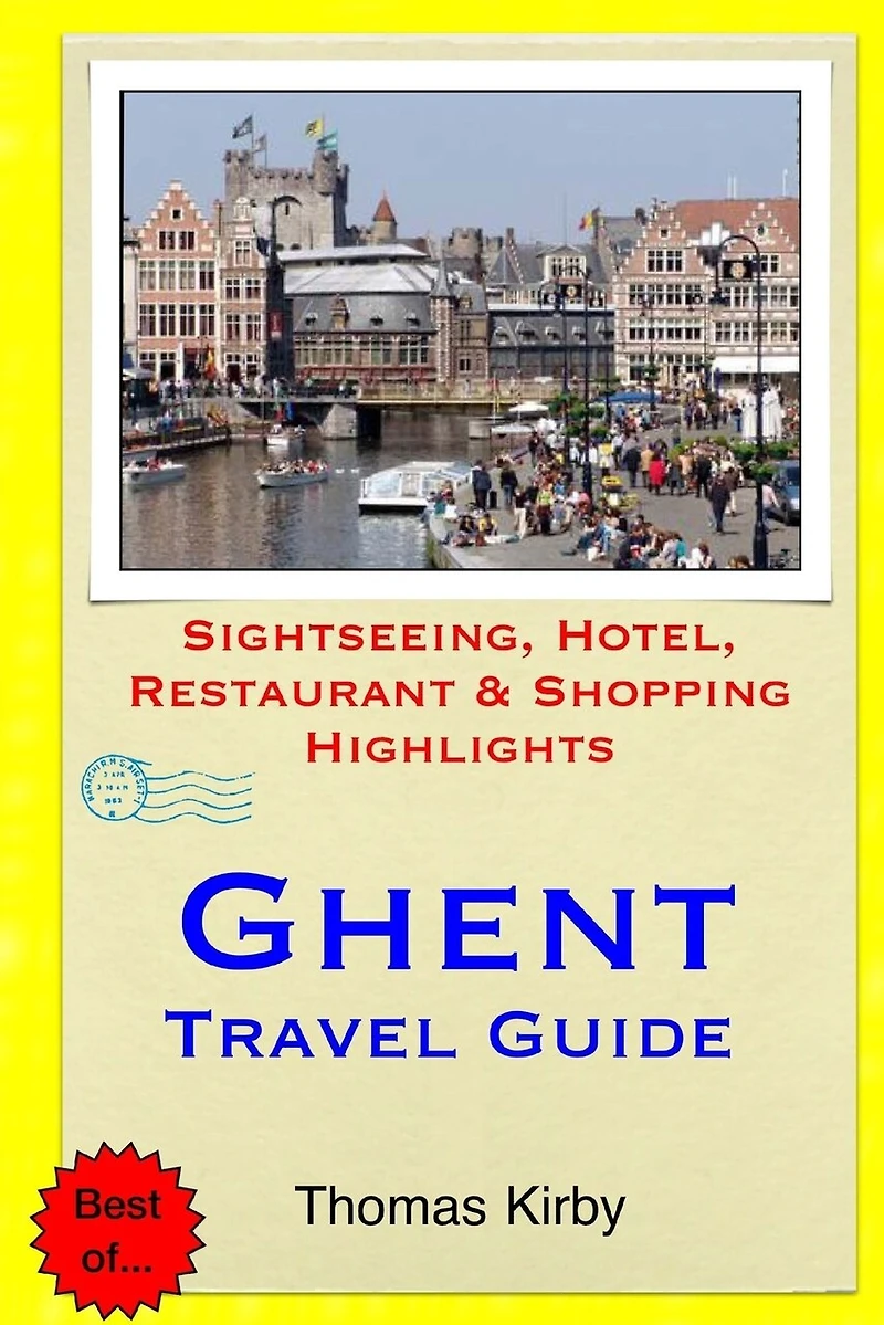 Ghent Travel Guide: Sightseeing, Hotel, Restaurant & Shopping Highlights