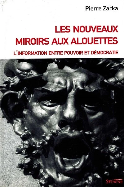 Les nouveaux miroirs aux alouettes : l'information entre pouvoir et démocratie: l'information entre pouvoir et démocratie
