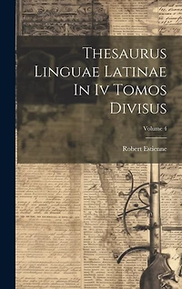 Thesaurus Linguae Latinae In Iv Tomos Divisus; Volume 4