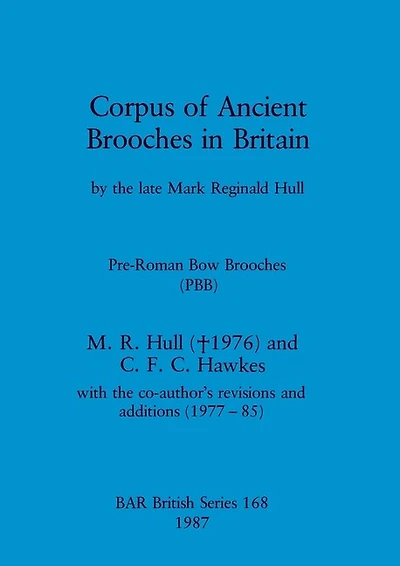 Corpus of Ancient Brooches in Britain: by the late Mark Reginald Hull. Pre-Roman Bow Brooches (PBB)
