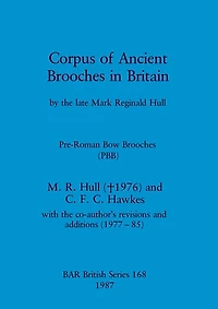 Corpus of Ancient Brooches in Britain: by the late Mark Reginald Hull. Pre-Roman Bow Brooches (PBB)