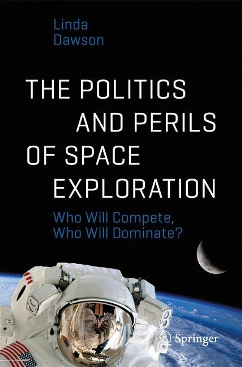 The Politics And Perils Of Space Exploration: Who Will Compete, Dominate?
