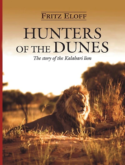 Hunters Of The Dunes: The Story Of The Kalahari Lion