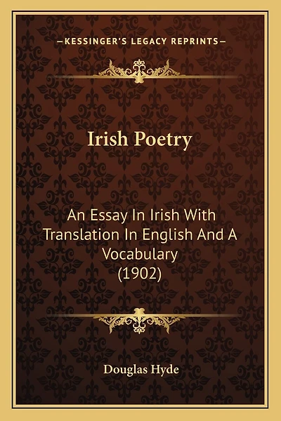 Irish Poetry: An Essay In Irish With Translation In English And A Vocabulary (1902)