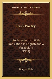 Irish Poetry: An Essay In Irish With Translation In English And A Vocabulary (1902)