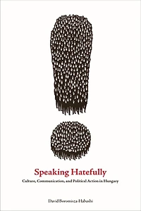 Speaking Hatefully: Culture, Communication, And Political Action Hungary