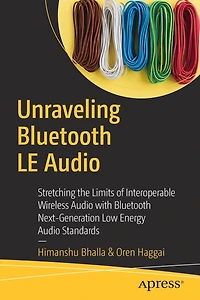 Unraveling Bluetooth LE Audio: Stretching the Limits of Interoperable Wireless Audio with Next-Generation Low Energy Standards