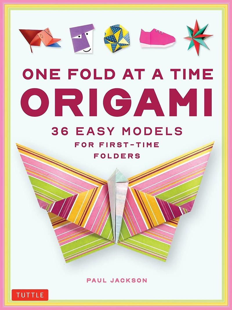 One Fold at a Time Origami: 38 Easy Models for First-Time Folders