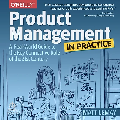 Product Management Practice: A Real-World Guide to the Key Connective Role of 21st Century
