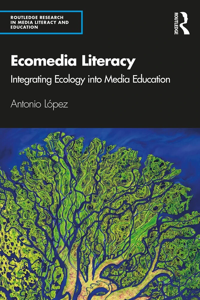 Ecomedia Literacy: Integrating Ecology Into Media Education