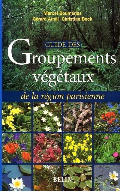Guide des groupements végétaux de la région parisienne: Bassin parisien, Nord de la France