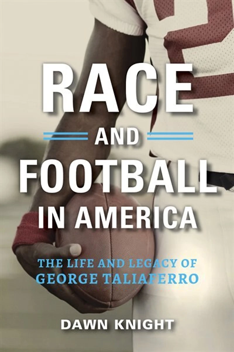 Race And Football America: The Life Legacy Of George Taliaferro