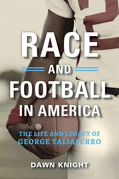 Race And Football America: The Life Legacy Of George Taliaferro