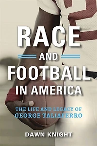 Race And Football America: The Life Legacy Of George Taliaferro