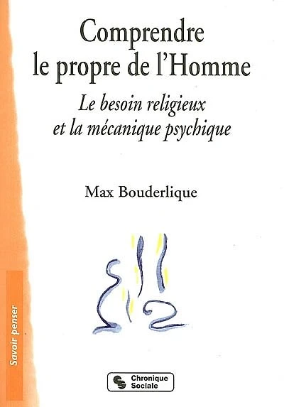Comprendre le propre de l'homme: le besoin religieux et la mécanique psychique