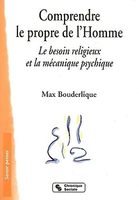 Comprendre le propre de l'homme: le besoin religieux et la mécanique psychique