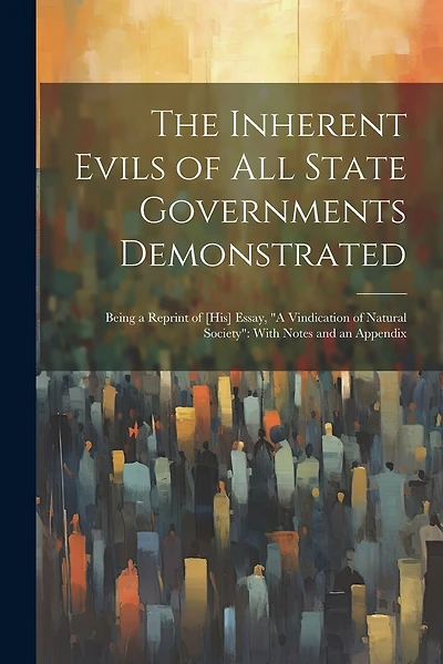 The Inherent Evils of All State Governments Demonstrated